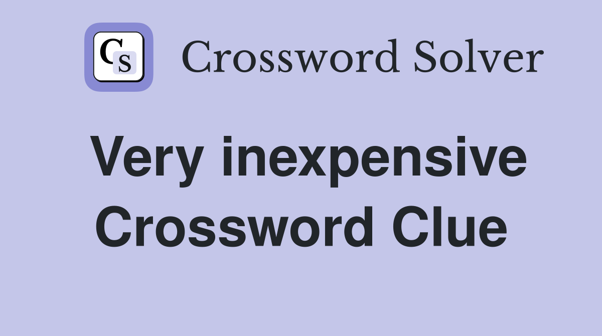Very inexpensive Crossword Clue Answers Crossword Solver